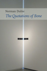 Title: The Quotations of Bone, Author: Norman Dubie