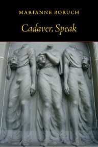 Title: Cadaver, Speak, Author: Marianne Boruch