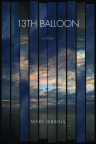 Title: 13th Balloon, Author: Mark Bibbins