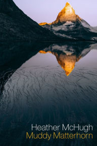 Title: Muddy Matterhorn, Author: Heather McHugh