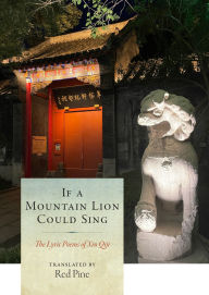Title: If a Mountain Lion Could Sing: The Lyric Poems of Xin Qiji, Author: Xin Qiji