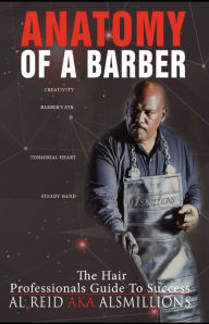 Title: Anatomy Of A Barber: The Hair Professionals Guide To Success, Author: Al Reid