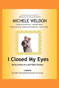 Title: I Closed My Eyes: Revelations of A Battered Woman, Author: Michele Weldon