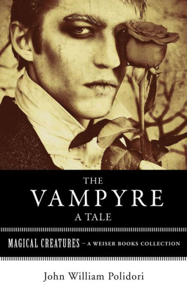 The Vampyre: A Tale: Magical Creatures, A Weiser Books Collection