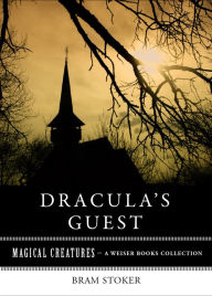 Title: Dracula's Guest: Magical Creatures, A Weiser Books Collection, Author: Bram Stoker
