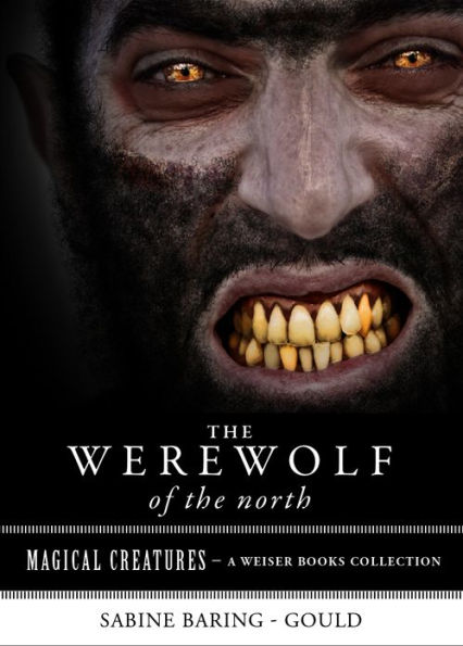 The Werewolf of the North: Magical Creatures, A Weiser Books Collection