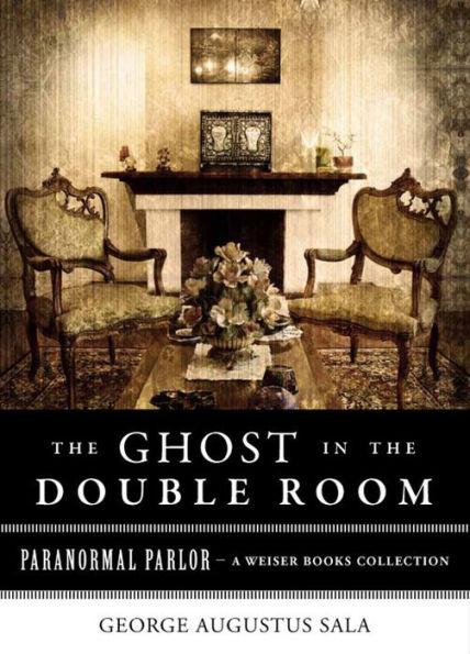 Ghost in the Double Room: Paranormal Parlor, A Weiser Books Collection