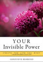 YOUR Invisible Power: Create the Life You Want, a Hampton Roads Collection