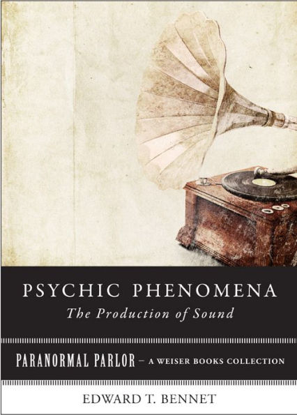 Psychic Phenomena: The Production of Sound: Paranormal Parlor, A Weiser Books Collection