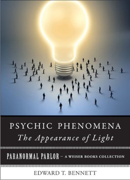 Psychic Phenomena: The Appearance of Light: Paranormal Parlor, A Weiser Books Collection