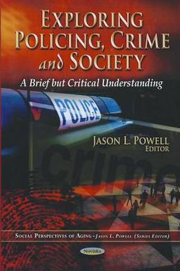 Exploring Policing, Crime and Society: A Brief but Critical Understanding