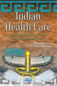 Title: Indian Health Care : Improvement Act and Health Service Considerations, Author: Julius Hansen
