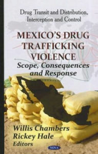 Title: Mexico's Drug Trafficking Violence: Scope, Consequences and Response, Author: Willis Chambers