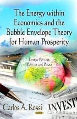 The Energy Within Economics and the Bubble Envelope Theory for Human Prosperity