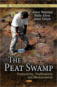 Title: Peat Swamp: Productivity, Trafficability and Mechanization, Author: Ataur Rahman