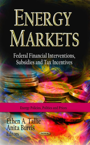 Energy Markets : Federal Financial Interventions, Subsidies and Tax Incentives