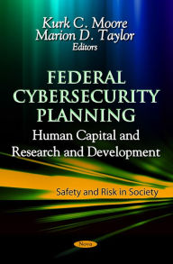 Title: Federal Cybersecurity Planning : Human Capital and Research and Development, Author: Kurk C. Moore