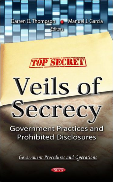 Veils of Secrecy : Government Practices and Prohibited Disclosures