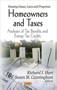 Title: Homeowners and Taxes : Analyses of Tax Benefits and Energy Tax Credits, Author: Richard I. Hart