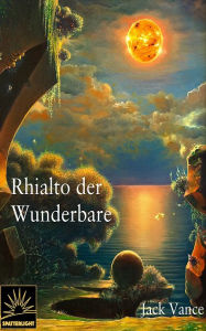 Title: Rhialto der Wunderbare: Die sterbende Erde IV, Author: Jack Vance