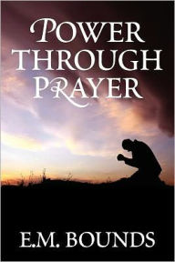 Title: Power Through Prayer, Author: Edward M Bounds