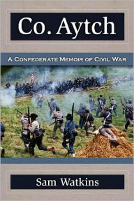 Title: Co. Aytch: A Confederate Memoir of Civil War, Author: Sam Watkins