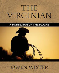 Title: The Virginian: A Horseman of the Plains, Author: Owen Wister