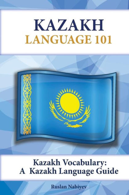 Kazakh Vocabulary: A Kazakh Language Guide by Ruslan Nabiyev, Paperback ...