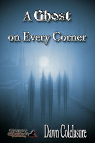 Title: A Ghost on Every Corner, Author: Dawn Colclasure