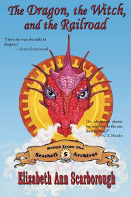 Title: The Dragon, the Witch, and the Railroad, Author: Elizabeth Ann Scarborough