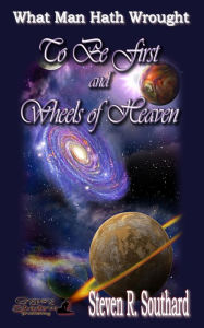 Title: To Be First and Wheels of Heaven, Author: Steven R. Southard