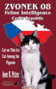 Title: Zvonek 08, Feline Intelligence, Czech Republic: Cat on Thin Ice and Cat Among the Pigeons, Author: Anne H. Petzer