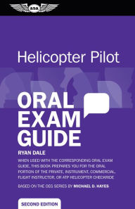 Title: Helicopter Pilot Oral Exam Guide: When used with the corresponding Oral Exam Guide, this book prepares you for the oral portion of the Private, Instrument, Commercial, Flight Instructor, or ATP Helicopter Checkride, Author: Ryan Dale