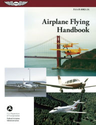 Title: Airplane Flying Handbook: FAA-H-8083-3A, Author: Federal Aviation Administration (FAA)/Aviation Supplies & Academics (ASA)