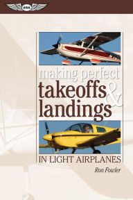 Title: Making Perfect Takeoffs and Landings in Light Airplanes, Author: Ron Fowler