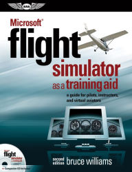 Title: Microsoft® Flight Simulator as a Training Aid: a guide for pilots, instructors, and virtual aviators, Author: Bruce Williams