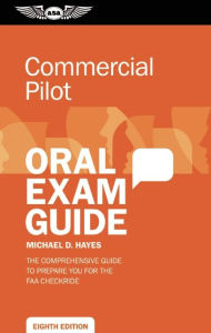 Title: Commercial Pilot Oral Exam Guide: The comprehensive guide to prepare you for the FAA checkride, Author: Michael D. Hayes
