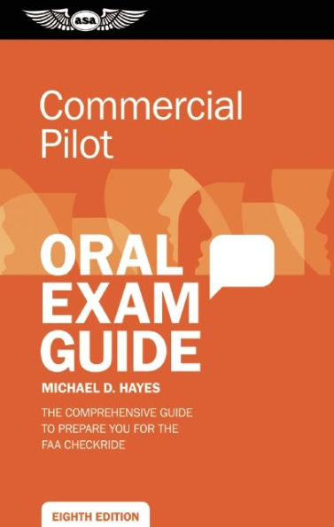 Commercial Pilot Oral Exam Guide: The comprehensive guide to prepare you for the FAA checkride