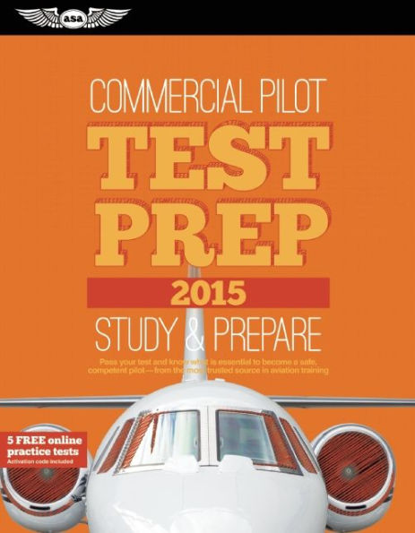 Commercial Pilot Test Prep 2015: Study & Prepare: Pass your test and know what is essential to become a safe, competent pilot -- from the most trusted source in aviation training