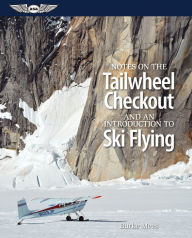 Title: Notes on the Tailwheel Checkout and an Introduction to Ski Flying, Author: Burke Mees