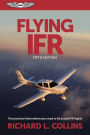 Flying IFR: The Practical Information You Need to Fly Actual IFR Flights