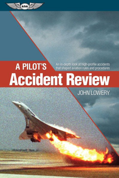 A Pilot's Accident Review: An in-depth look at high-profile accidents that shaped aviation rules and procedures