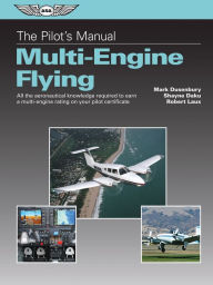 Title: The Pilot's Manual: Multi-Engine Flying: All the aeronautical knowledge required to earn a multi-engine rating on your pilot certificate, Author: Mark Dusenbury