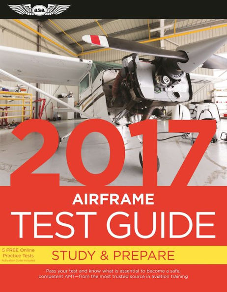 Airframe Test Guide 2017: The "Fast-Track" to Study for and Pass the Aviation Maintenance Technician Knowledge Exam