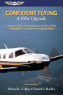 Confident Flying: A Pilot Upgrade: A guide to better risk management, decision making and judgement, to get the most out of your flying.