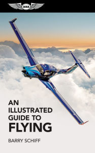 Title: An Illustrated Guide to Flying, Author: Barry Schiff