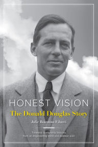 Title: Honest Vision: The Donald Douglas Story: Timeless leadership lessons from an engineering mind and aviation icon, Author: Julie Boatman Filucci