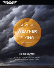 Title: Severe Weather Flying: Increase your knowledge and skill to avoid thunderstorms, icing and severe weather, Author: Dennis Newton