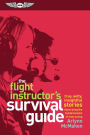 The Flight Instructor's Survival Guide: true, witty, insightful stories illustrating the fundamentals of instructing