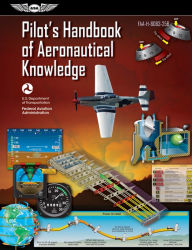 Title: Pilot's Handbook of Aeronautical Knowledge: FAA-H-8083-25B, Author: Federal Aviation Administration (FAA)/Aviation Supplies & Academics (ASA)